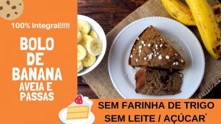 Bolo de Banana sem açúcar, leite e farinha de trigo, 100% integral.
