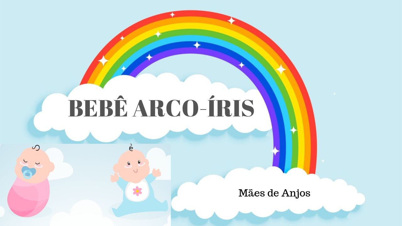 O SIGNIFICADO DE BEBÊ ARCO-ÍRIS: MÃES DE ANJOS