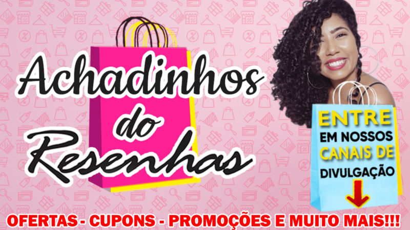 ACHADINHOS DO RESENHAS – OFERTAS, CUPOM DE DESCONTO, PROMOÇÃO.
